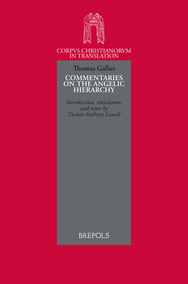 Thomas Gallus, Abbot of Vercelli. Commentaries on the Angelic Hierarchy (Corpus Christianorum in Translation, 40)