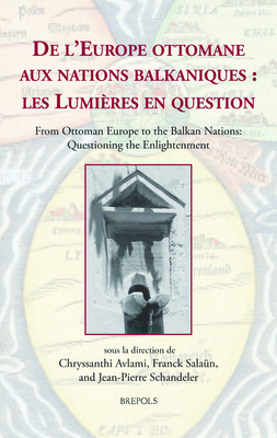 De l'Europe ottomane aux nations balkaniques / From Ottoman Europe to the Balkan Nations: Les Lumieres en question / Questioning the Enlightenment . the World, 4) (English and French Edition)