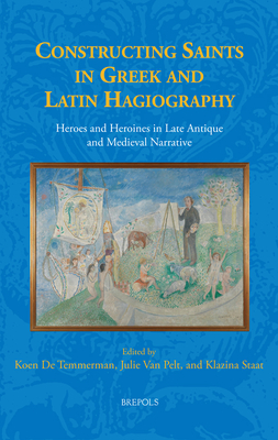 Constructing Saints in Greek and Latin Hagiography: Heroes and Heroines in Late Antique and Medieval Narrative (French Edition) (Fabulae: Narrative in . Middle Ages, 2) (English and French Edition)