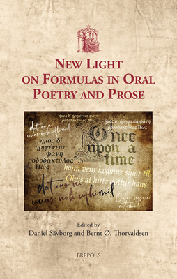 New Light on Formulas in Oral Poetry and Prose (Utrecht Studies in Medieval Literacy, 57)