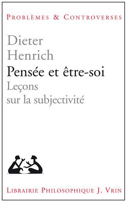 Pensee Et Etre-Soi: Lecons Sur La Subjectivite (Problemes & Controverses) (French Edition) [Paperback] Henrich, Professor Emeritus Dieter