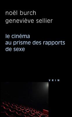 Le Cinema Au Prisme Des Rapports de Sexe (Philosophie Et Cinema) (French Edition) [Paperback] Burch, Noel and Sellier, Genevieve