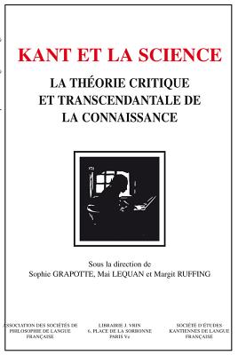 Kant et la science: La thorie critique et transcendantale de la connaissance (Bibliotheque D'Histoire de la Philosophie) (French Edition) [Paperback] Grapotte, Sophie