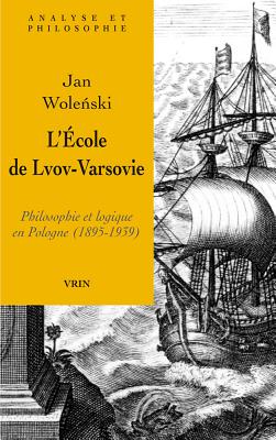 L'cole de Lvov-Varsovie: Philosophie et logique en Pologne (1895-1939) (Analyse Et Philosophie) (French Edition) [Paperback] Wolenski, Jan
