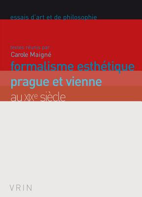 Formalisme Esthetique: Prague Et Vienne Au Xixe Siecle (Essais D'Art Et de Philosophie) (French Edition) [Paperback] Begot, Jacques-Olivier; Galland-Szymkowiak, Mildred; Galmiche, Xavier; Labia, Julien; Maigne, Carole; Pegny, Getan; Theinhardt, Marketa and Trautmann-Waller, Celine