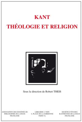 Kant: Theologie Et Religion (Bibliotheque D'Histoire de la Philosophie) (French Edition) [Paperback] Theis, Robert; Barthelme, Bruno; Bassoli, Selma Aparecida; Blomme, Henny; Campagna, Norbert; D'Alessandro, Giuseppe; Dispersyn, Eleonore; Ehrsam, Raphael; Ferrari, Jean; Ferretti, Giovanni; Gallois, 