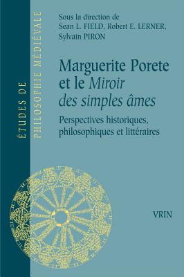 Marguerite Porete Et Le Miroir Des Simples Ames: Perspectives Historiques, Philosophiques Et Litteraires (Etudes de Philosophie Medievale) (French Edition) [Paperback] Field, Sean L; Lerner, Robert E; Piron, Sylvain; Boulnois, Olivier; Courtenay, William J; Cre, Marleen; De Villeneuve, Camille; Hase