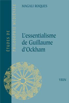 L'Essentialisme de Guillaume d'Ockham (Etudes de Philosophie Medievale) (French Edition)