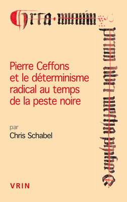 Pierre Ceffons Et Le Determinisme Radical Au Temps de la Peste Noire (Conferences Pierre Abelard) (French Edition)