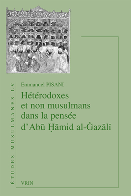 Heterodoxes Et Non Musulmans Dans La Pensee D'abu Hamid Al-gazali (Etudes Musulmanes) (French Edition)