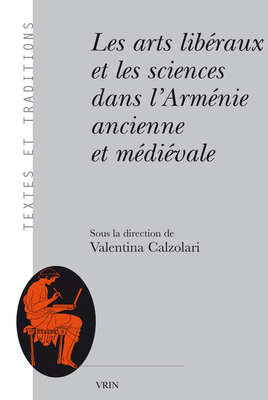 Les Arts Liberaux Et Les Sciences Dans L'armenie Ancienne Et Medievale (Textes Et Traditions) (French Edition)