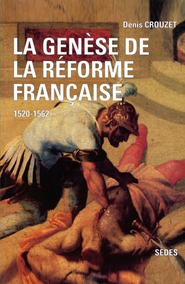 La Gense De La Rforme Franaise. 1520-1562 (Regards Sur L'Histoire. Histoire Moderne) (Signed Copy)