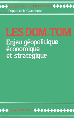 Les DOM-TOM enjeu gopolitique, conomique et stratgique (French Edition)