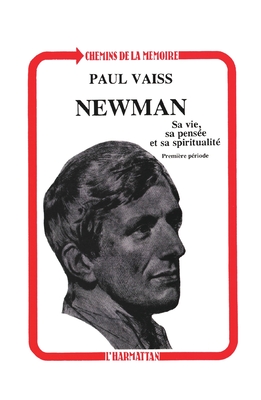 Newman Sa Vie, Sa Pensee Et Sa Spiritualite: Premiere Periode, 1801-1832