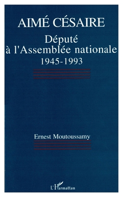 Aim Csaire, dput lAssemble nationale 1945-1993 (French Edition)