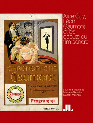 Alice Guy, French Edition: Lon Gaumont et les dbuts du film sonore