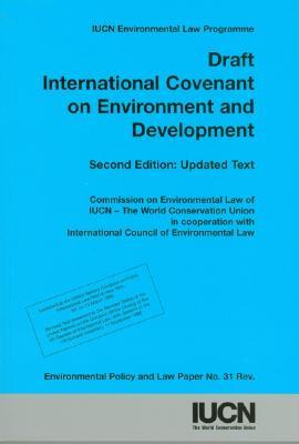 Draft International Covenant on Environment and Development, 2nd edition: Environmental Policy and Law Paper No. 31 Revised (Iucn Environmental Policy and Law Paper)