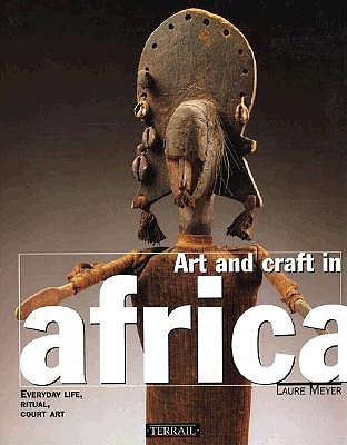 Art and Craft in Africa: Everyday Life Ritual Court Art
