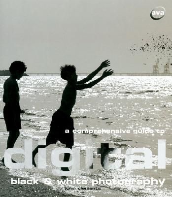 A Comprehensive Guide to Digital Black & White Photography (Digital Photography)