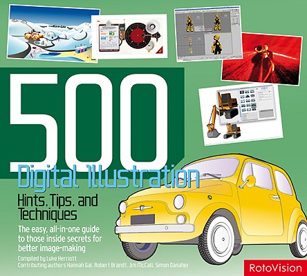 500 Digital Illustration Hints, Tips, and Techniques: The Easy, All-in-One Guide to Those Inside Secrets for Better Image-Making (500 (Lark Paperback))