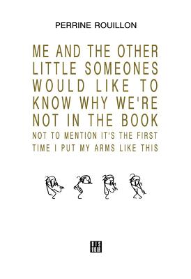 Me and the Other Little SomeOnes Would Like to Know Why We're Not in the Book: Not to Mention It's the First Time I Put My Arms Like This