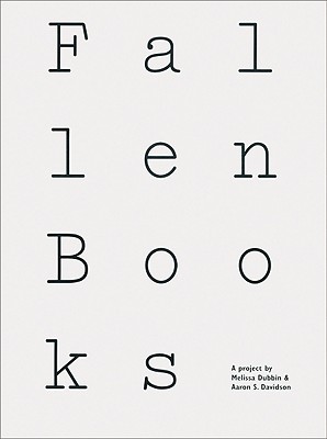 Fallen Books: A Project by Melissa Dubbin and Aaron S. Davidson