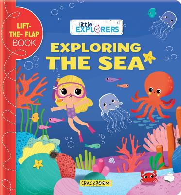 Image for Little Explorers: Exploring the Sea: (A Lift the Flap Book) Little Explorers: Exploring the Sea: (A Lift the Flap Book)