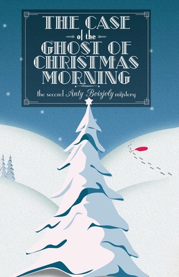 The Case Of The Ghost Of Christmas Morning - The Second Anty Boisjoly Mystery