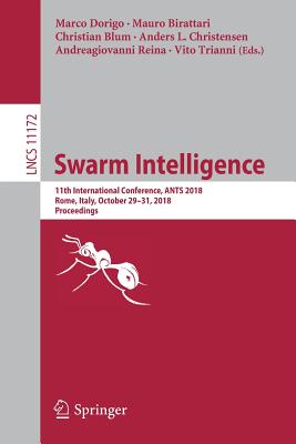 Swarm Intelligence: 11th International Conference, Ants 2018, Rome, Italy, October 29-31, 2018, Proceedings (2018)