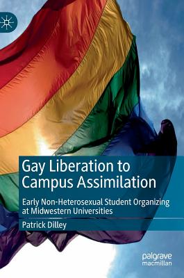 Image for Gay Liberation to Campus Assimilation: Early Non-Heterosexual Student Organizing at Midwestern Universities