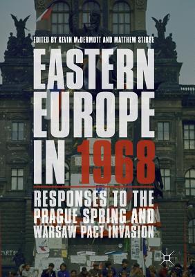 Eastern Europe in 1968: Responses to the Prague Spring and Warsaw Pact Invasion