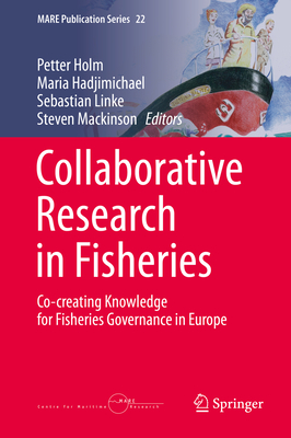Collaborative Research in Fisheries: Co-creating Knowledge for Fisheries Governance in Europe (MARE Publication Series, 22)