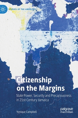 Citizenship on the Margins: State Power, Security and Precariousness in 21st-Century Jamaica