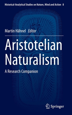Image for Aristotelian Naturalism (Historical-Analytical Studies on Nature, Mind and Action, 8)