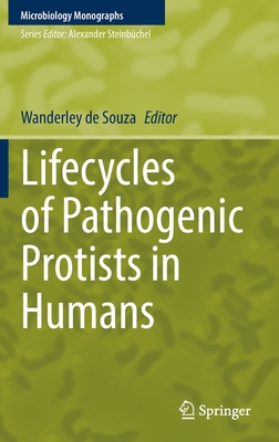 Lifecycles of Pathogenic Protists in Humans (Microbiology Monographs, 35)