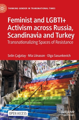Feminist and LGBTI+ Activism across Russia, Scandinavia and Turkey: Transnationalizing Spaces of Resistance (Thinking Gender in Transnational Times)