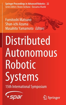 Distributed Autonomous Robotic Systems: 15th International Symposium (Springer Proceedings in Advanced Robotics, 22)