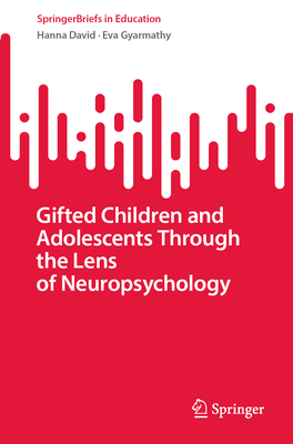 Gifted Children and Adolescents Through the Lens of Neuropsychology (SpringerBriefs in Education)