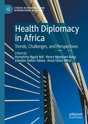 Health Diplomacy in Africa: Trends, Challenges, and Perspectives (Studies in Diplomacy and International Relations)