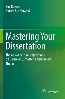 Mastering Your Dissertation: The Answers to Your Questions on Bachelors, Masters and Project Theses