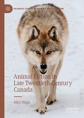 Animal Fiction in Late Twentieth-Century Canada (Palgrave Studies in Animals and Literature)