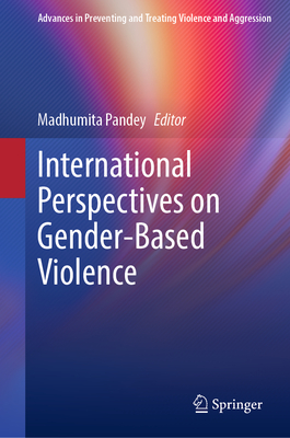 International Perspectives on Gender-Based Violence (Advances in Preventing and Treating Violence and Aggression)