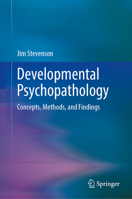 Image for Developmental Psychopathology: Concepts, Methods, and Findings Developmental Psychopathology: Concepts, Methods, and Findings