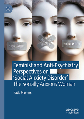 Feminist and Anti-Psychiatry Perspectives on Social Anxiety Disorder: The Socially Anxious Woman