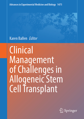 Clinical Management of Challenges in Allogeneic Stem Cell Transplant (Advances in Experimental Medicine and Biology, 1475)