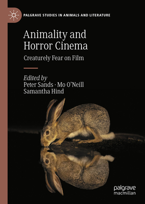 Animality and Horror Cinema: Creaturely Fear on Film (Palgrave Studies in Animals and Literature)