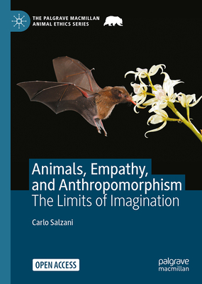 Animals, Empathy, and Anthropomorphism: The Limits of Imagination (The Palgrave Macmillan Animal Ethics Series)