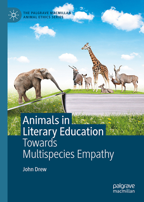 Animals in Literary Education: Towards Multispecies Empathy (The Palgrave Macmillan Animal Ethics Series)