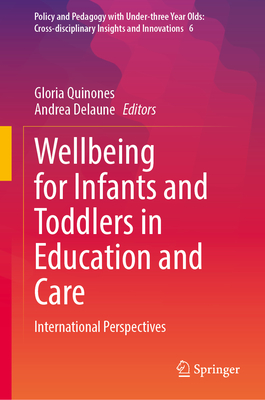 Wellbeing for Infants and Toddlers in Education and Care: International Perspectives (Policy and Pedagogy with Under-three Year Olds: Cross-disciplinary Insights and Innovations, 6)