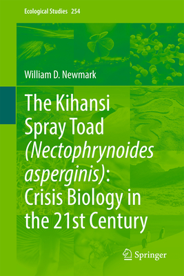 The Kihansi Spray Toad (Nectophrynoides asperginis): Crisis Biology in the 21st Century (Ecological Studies, 254)